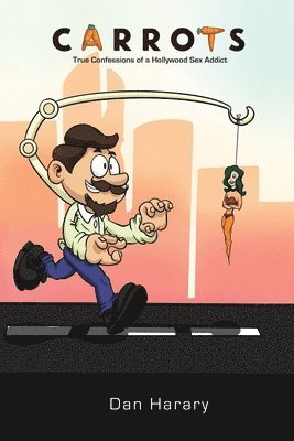 Carrots - True Confessions of a Hollywood Sex Addict