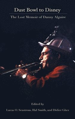 Danny Alguire - Dust Bowl to Disney - The Lost Memoir of Danny Alguire (hardback), Inbunden