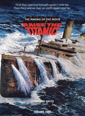 Jonathan Smith - Raise the Titanic - The Making of the Movie Volume 2 (hardback), Inbunden