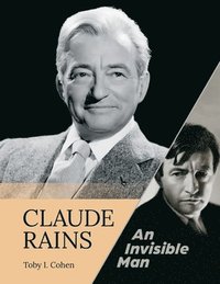 bokomslag Claude Rains - An Invisible Man