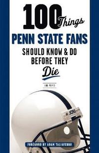bokomslag 100 Things Penn State Fans Should Know & Do Before They Die