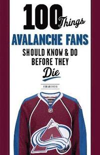 bokomslag 100 Things Avalanche Fans Should Know & Do Before They Die