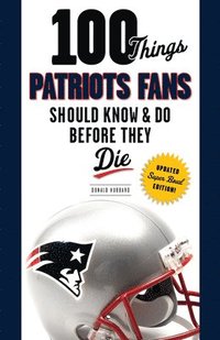 bokomslag 100 Things Patriots Fans Should Know & Do Before They Die