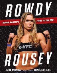 bokomslag Rowdy Rousey: Ronda Rousey's Fight to the Top