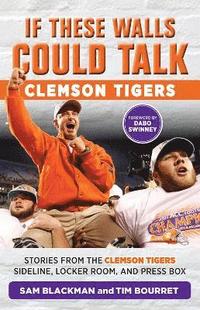 bokomslag If These Walls Could Talk: Clemson Tigers
