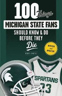 bokomslag 100 Things Michigan State Fans Should Know & Do Before They Die