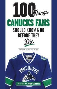 bokomslag 100 Things Canucks Fans Should Know & Do Before They Die