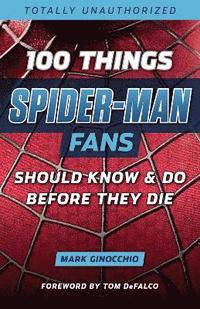 bokomslag 100 Things Spider Man Fans Should Know & do Before They Die