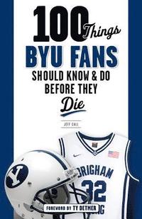 bokomslag 100 Things BYU Fans Should Know & Do Before They Die
