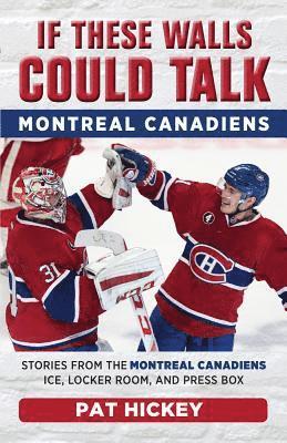 bokomslag If These Walls Could Talk: Montreal Canadiens: Stories from the Montreal Canadiens Ice, Locker Room, and Press Box