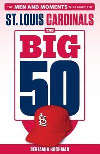 bokomslag The Big 50: St. Louis Cardinals
