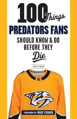 bokomslag 100 Things Predators Fans Should Know & Do Before They Die