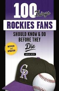 bokomslag 100 Things Rockies Fans Should Know & Do Before They Die