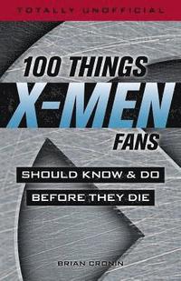 bokomslag 100 Things X-men Fans Should Know & do Before They Die