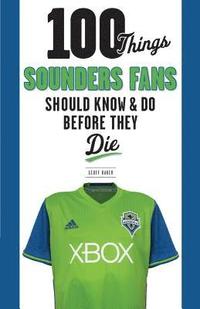 bokomslag 100 Things Sounders Fans Should Know & Do Before They Die