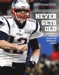 bokomslag Never Gets Old: Tom Brady's Patriots Are Six-Time Super Bowl Champs