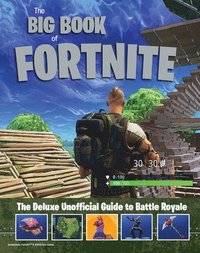 bokomslag Big Book of Fortnite: the Deluxe Unofficial Guide to Battle Royale