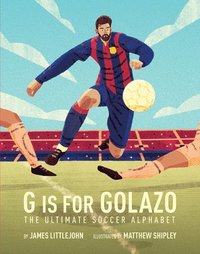 bokomslag G Is for Golazo: The Ultimate Soccer Alphabet Volume 2