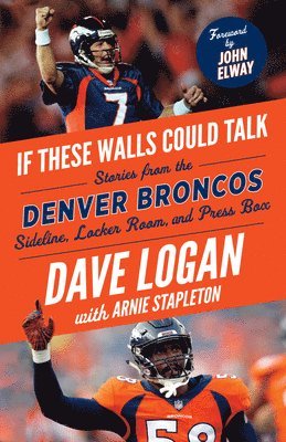 Dave Logan, Arnie Stapleton - If These Walls Could Talk: Denver Broncos, Häftad