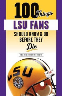 bokomslag 100 Things LSU Fans Should Know & Do Before They Die