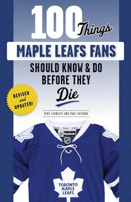 100 Things Maple Leafs Fans Should Know & Do Before They Die 1