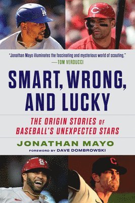 bokomslag Smart, Wrong, and Lucky: The Origin Stories of Baseball's Unexpected Stars