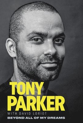 Tony Parker: Beyond All of My Dreams 1