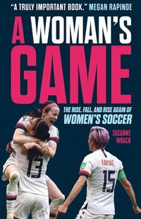 bokomslag A Woman's Game: The Rise, Fall, and Rise Again of Women's Soccer