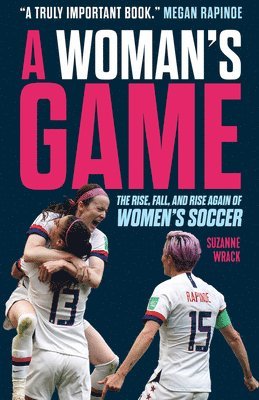 A Woman's Game: The Rise, Fall, and Rise Again of Women's Soccer 1