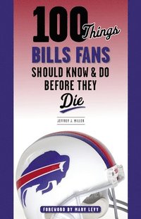 bokomslag 100 Things Bills Fans Should Know & Do Before They Die