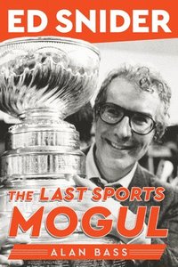 bokomslag Ed Snider: The Last Sports Mogul