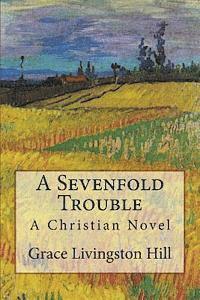 bokomslag A Sevenfold Trouble: A Christian Novel