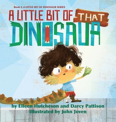 Elleen Hutcheson, Darcy Pattison, John Joven - Little Bit of That Dinosaur, Inbunden