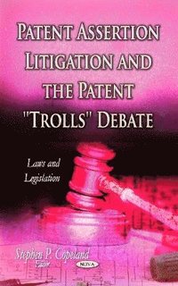bokomslag Patent Assertion Litigation & the Patent ''Trolls'' Debate