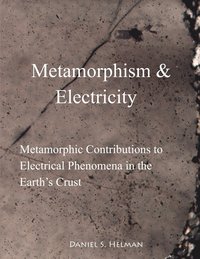 bokomslag Metamorphism & Electricity: Metamorphic Contributions to Electrical Phenomena in the Earth's Crust