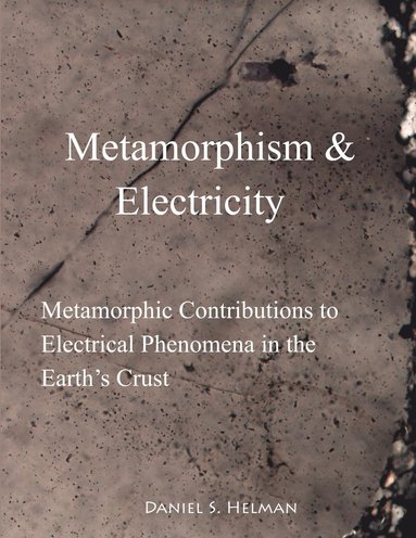 bokomslag Metamorphism & Electricity: Metamorphic Contributions to Electrical Phenomena in the Earth's Crust