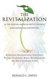 bokomslag The Revitalization of the African-American Baptist Church, Association and Convention