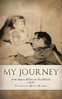 Patricia Rose Hand - My Journey from Impossibilities to Possibilities, Häftad