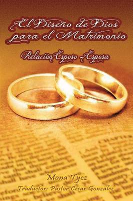 El Diseno de Dios Para El Matrimonio Relacion Esposo - Esposa 1