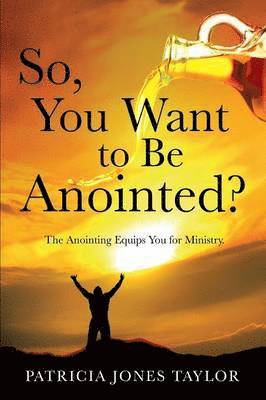 So, You Want to Be Anointed? 1