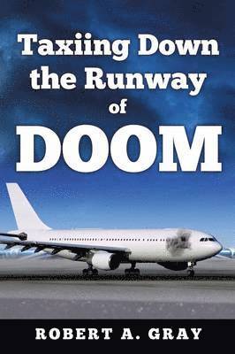 Robert A Gray, Robert A. Gray, Robert a. Gray - Taxiing Down the Runway of Doom, Häftad