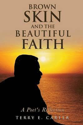 Terry E Carter, Terry E. Carter - Brown Skin and the Beautiful Faith, Häftad