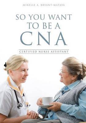 So You Want to Be a CNA 1