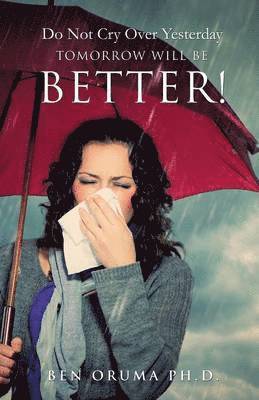Do Not Cry Over Yesterday Tomorrow Will Be Better! 1