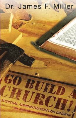 James F Miller - Go Build a Church, Häftad