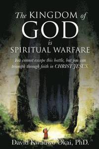 bokomslag The Kingdom of God Is Spiritual Warfare