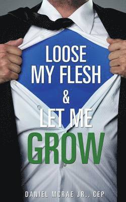 bokomslag Loose My Flesh & Let Me Grow