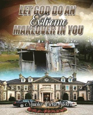 Minister Vickie Stokes - Let God Do an Extreme Makeover in You, Häftad