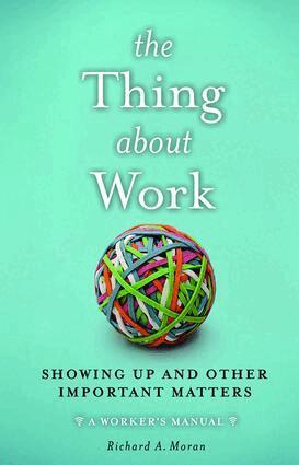 Richard A. Moran - Thing About Work, Inbunden
