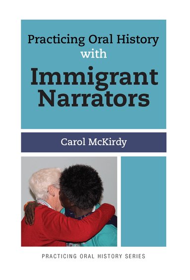 Carol McKirdy - Practicing Oral History with Immigrant Narrators, Inbunden